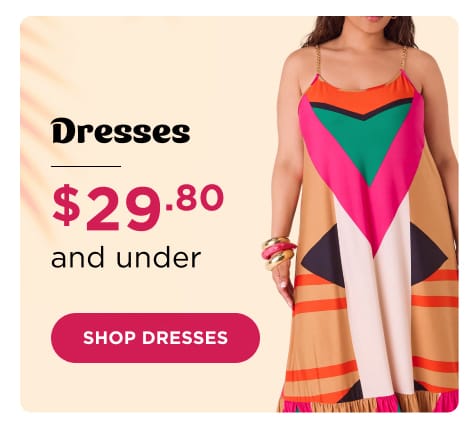 Shop Dresses $29.80 & under