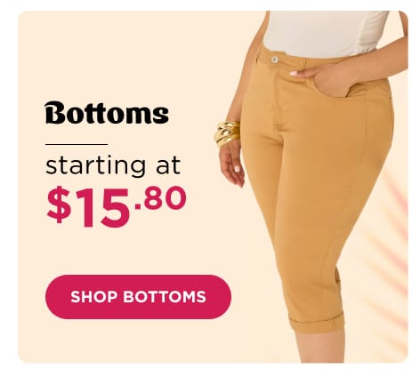Shop Bottoms starting at $15.80